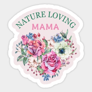 Nature's Heart: 'Nature Loving Mama' Roses Tee, gardener Mom Sticker